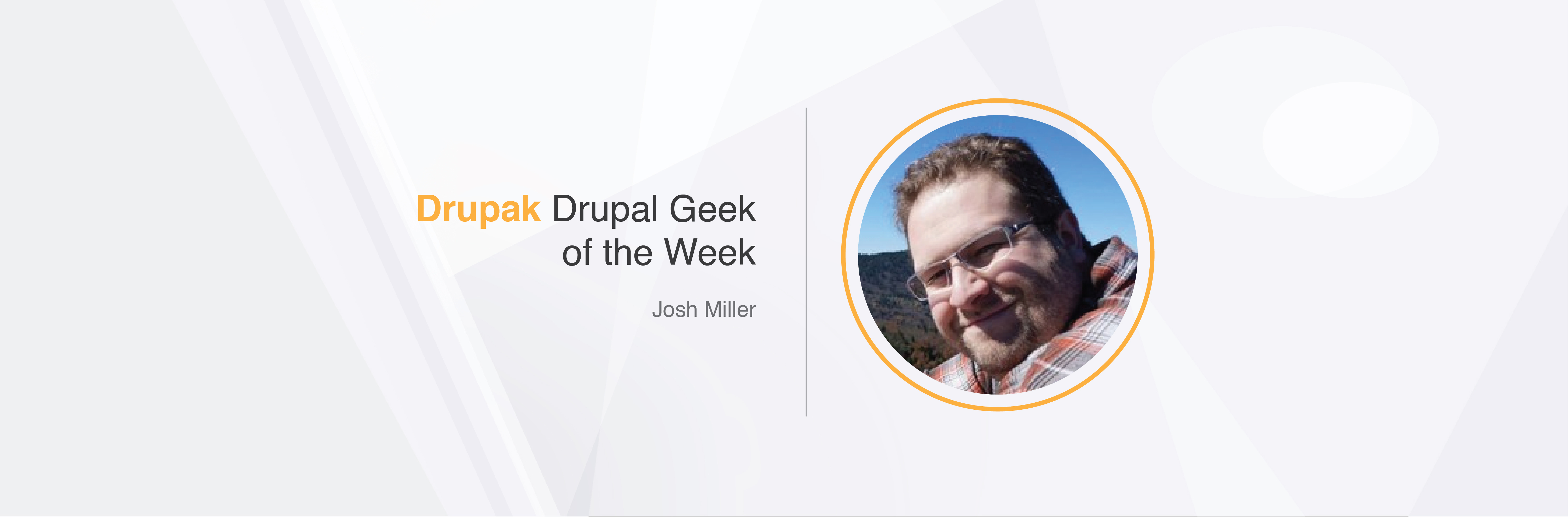 Drupak Drupal Geek of the Week - Josh Miller